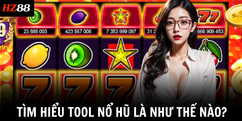 Tìm hiểu tool nổ hũ là như thế nào?